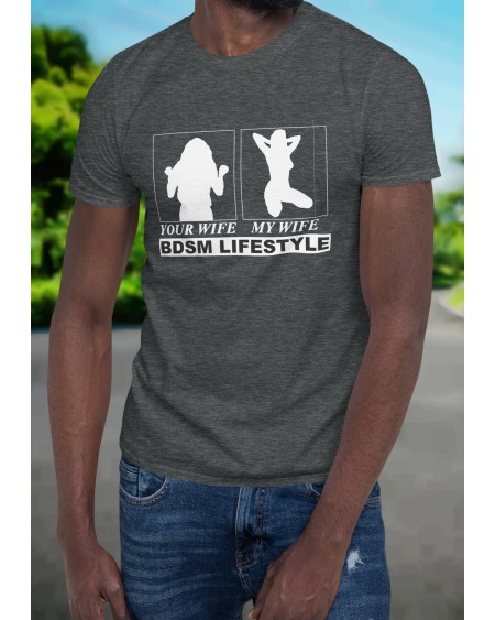 T - Shirt YOUR WIFE, my wife, bdsm lifestyle MEN t - shirt,